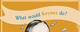 What Would Keynes Do?