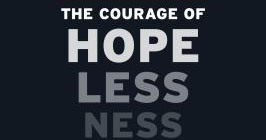 The Courage of Hopelessness