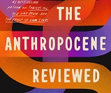 The Anthropocene Reviewed