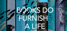 Books Do Furnish a Life